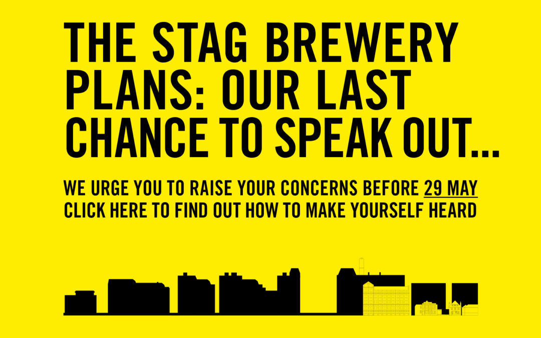 THE STAG BREWERY PLANS: OUR LAST CHANCE TO SPEAK OUT…